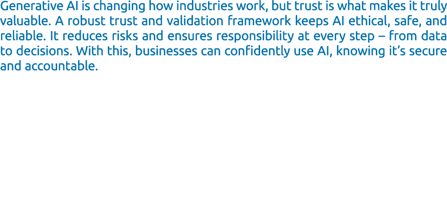 Generative AI is changing how industries work, but trust is what makes it truly valuable. A robust trust and validati...