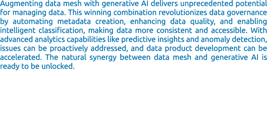 Augmenting data mesh with generative AI delivers unprecedented potential for managing data. This winning combination ...