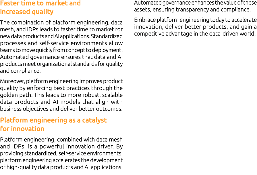 Faster time to market and increased quality The combination of platform engineering, data mesh, and IDPs leads to fas...