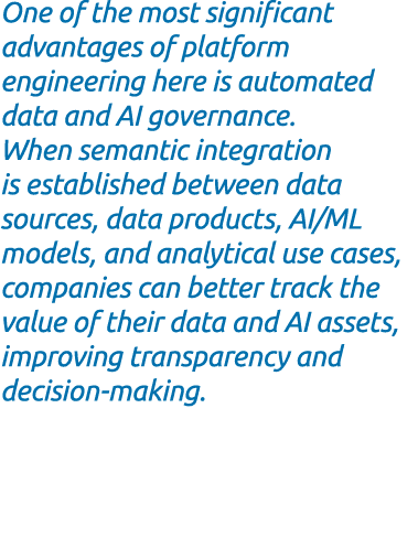 One of the most significant advantages of platform engineering here is automated data and AI governance. When semanti...
