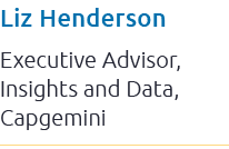 Liz Henderson Executive Advisor, Insights and Data, Capgemini