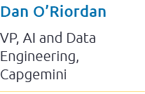 Dan O’Riordan VP, AI and Data Engineering, Capgemini