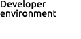 Developer environment