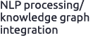 NLP processing/ knowledge graph integration 