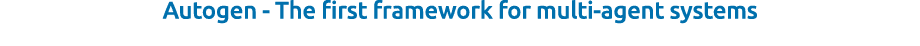 Autogen The first framework for multi agent systems