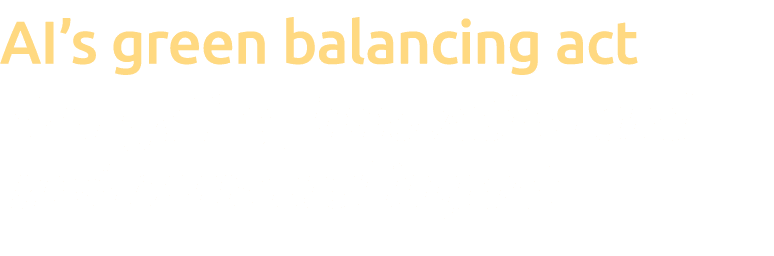 AI’s green balancing act Navigating innovation and environmental impact