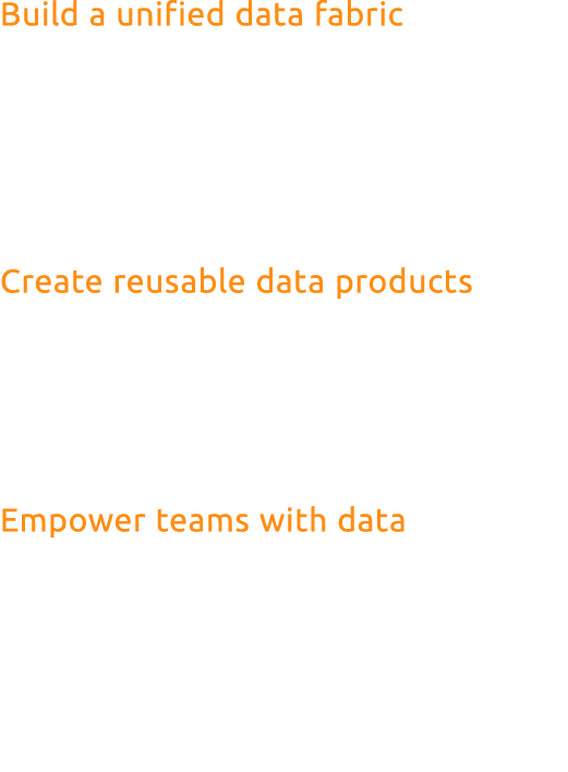 Build a unified data fabric Begin by implementing a data fabric that integrates and manages data across all environme...