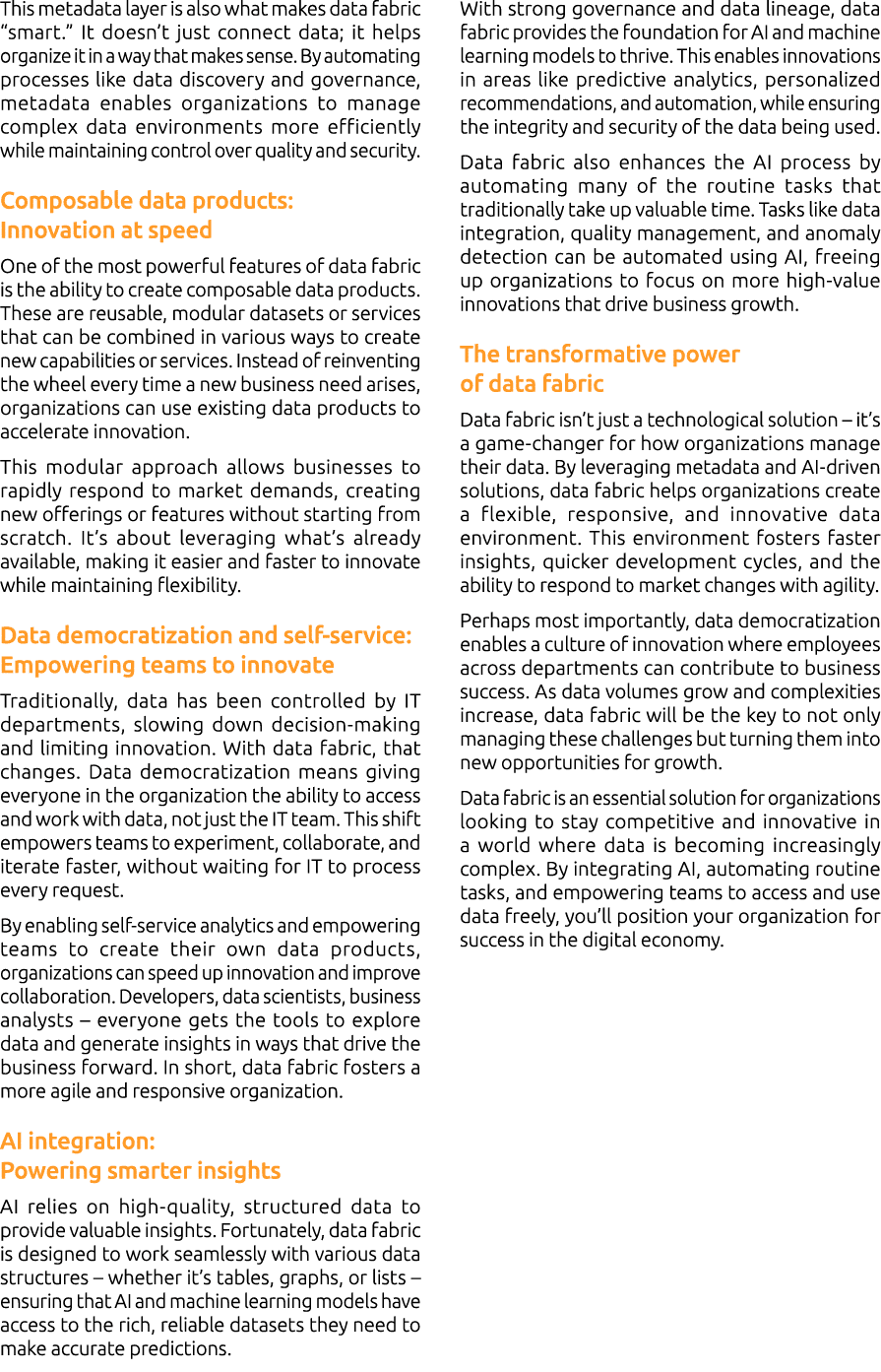 This metadata layer is also what makes data fabric “smart.” It doesn’t just connect data; it helps organize it in a w...