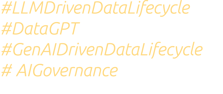 #LLMDrivenDataLifecycle #DataGPT #GenAIDrivenDataLifecycle # AIGovernance