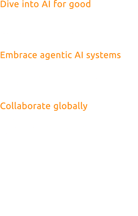 Dive into AI for good Explore how AI can be applied to solve societal challenges in your local community or industry....