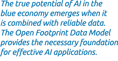The true potential of AI in the blue economy emerges when it is combined with reliable data. The Open Footprint Data ...