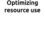 Optimizing resource use