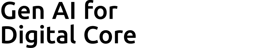 Gen AI for Digital Core