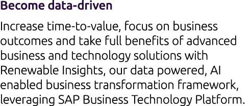 Become data driven Increase time to value, focus on business outcomes and take full benefits of advanced business and...