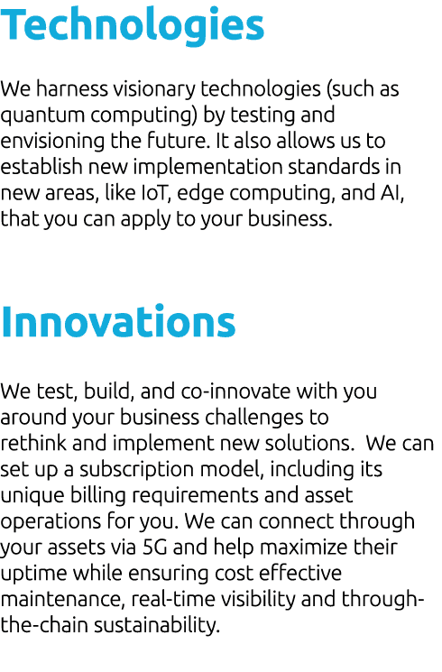 Technologies We harness visionary technologies (such as quantum computing) by testing and envisioning the future. It ...