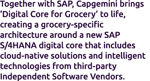 Together with SAP, Capgemini brings ‘Digital Core for Grocery’ to life, creating a grocery specific architecture arou...