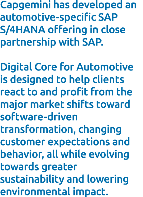 Capgemini has developed an automotive specific SAP S/4HANA offering in close partnership with SAP. Digital Core for A...