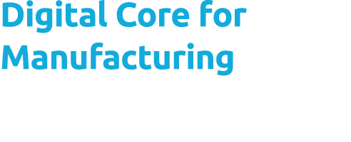 Digital Core for Manufacturing
