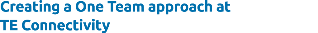 Creating a One Team approach at TE Connectivity