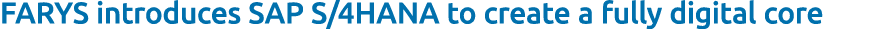 FARYS introduces SAP S/4HANA to create a fully digital core