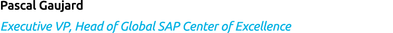 Pascal Gaujard Executive VP, Head of Global SAP Center of Excellence