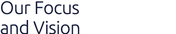 Our Focus and Vision