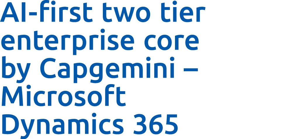 AI first two tier enterprise core by Capgemini – Microsoft Dynamics 365