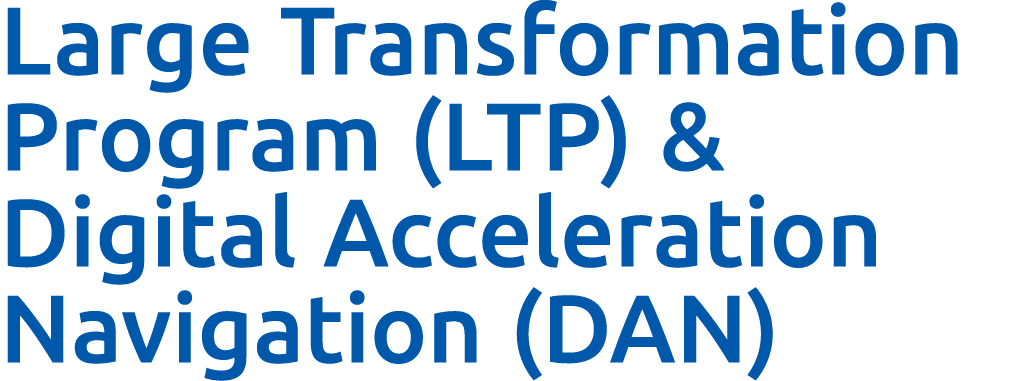 Large Transformation Program (LTP) & Digital Acceleration Navigation (DAN)