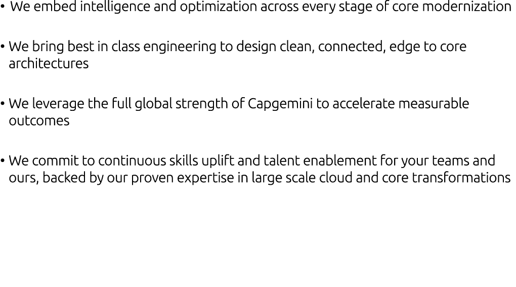 • We embed intelligence and optimization across every stage of core modernization • We bring best in class engineerin...