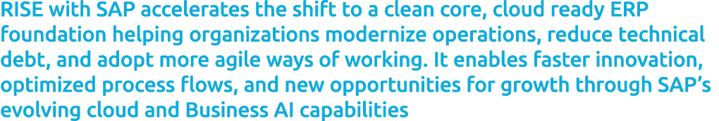RISE with SAP accelerates the shift to a clean core, cloud ready ERP foundation helping organizations modernize opera...