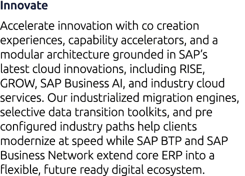 Innovate Accelerate innovation with co creation experiences, capability accelerators, and a modular architecture grou...