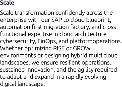 Scale Scale transformation confidently across the enterprise with our SAP to cloud blueprint, automation first migrat...