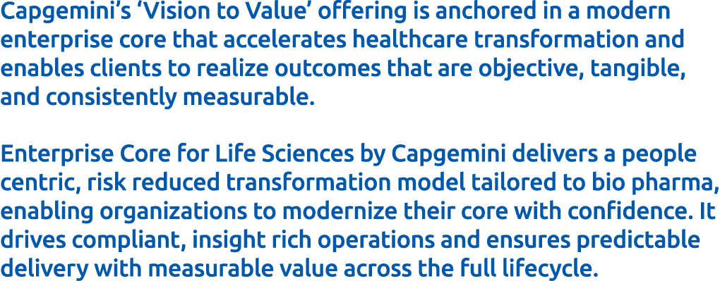 Capgemini’s ‘Vision to Value’ offering is anchored in a modern enterprise core that accelerates healthcare transforma...