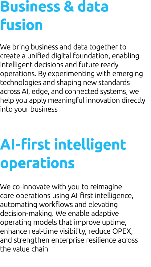 Business & data fusion We bring business and data together to create a unified digital foundation, enabling intellige...