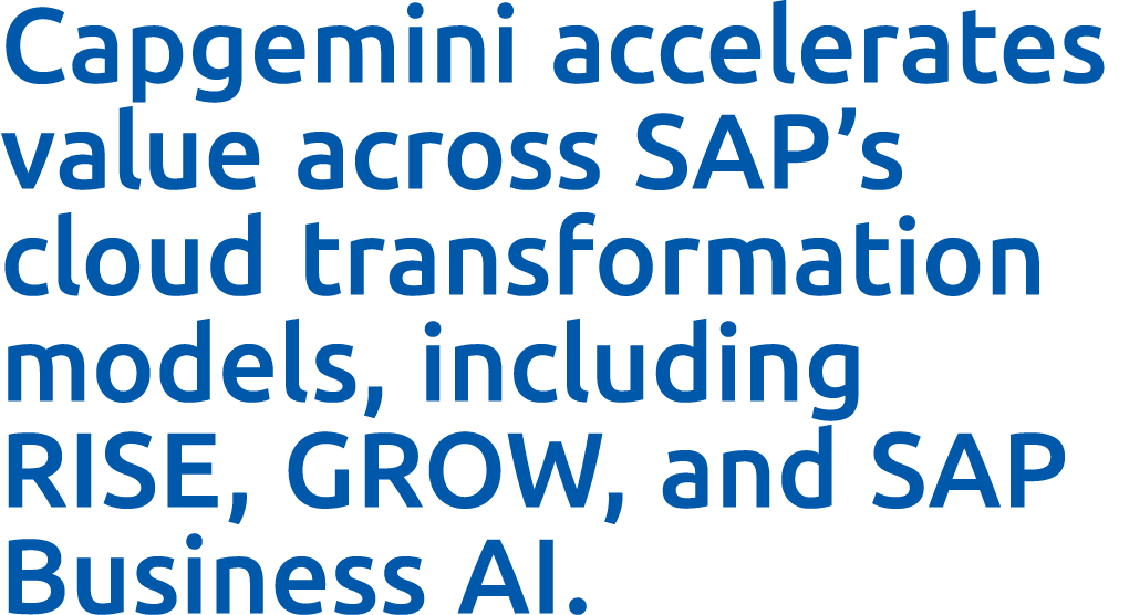 Capgemini accelerates value across SAP’s cloud transformation models, including RISE, GROW, and SAP Business AI.