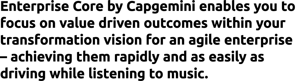 Enterprise Core by Capgemini enables you to focus on value driven outcomes within your transformation vision for an a...