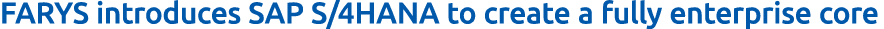 FARYS introduces SAP S/4HANA to create a fully enterprise core