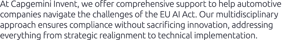 At Capgemini Invent, we offer comprehensive support to help automotive companies navigate the challenges of the EU AI...
