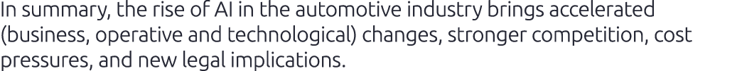 In summary, the rise of AI in the automotive industry brings accelerated (business, operative and technological) chan...