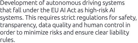 Development of autonomous driving systems that fall under the EU AI Act as high risk AI systems. This requires strict...