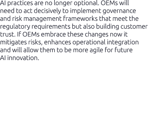 AI practices are no longer optional. OEMs will need to act decisively to implement governance and risk management fra...