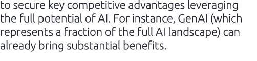 to secure key competitive advantages leveraging the full potential of AI. For instance, GenAI (which represents a fra...