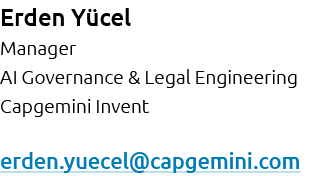 Erden Y cel Manager AI Governance & Legal Engineering Capgemini Invent erden.yuecel@capgemini.com