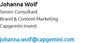 Johanna Wolf Senior Consultant Brand & Content Marketing Capgemini Invent johanna.wolf@capgemini.com