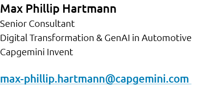 Max Phillip Hartmann Senior Consultant Digital Transformation & GenAI in Automotive Capgemini Invent max phillip.hart...