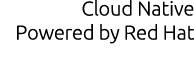 Cloud Native Powered by Red Hat