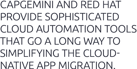 Capgemini and Red Hat provide sophisticated cloud automation tools that go a long way to simplifying the cloud-native   