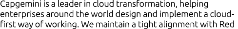 Capgemini is a leader in cloud transformation, helping enterprises around the world design and implement a cloud-firs   