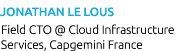 Jonathan Le Lous Field CTO   Cloud Infrastructure Services, Capgemini France