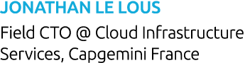 Jonathan Le Lous Field CTO   Cloud Infrastructure Services, Capgemini France